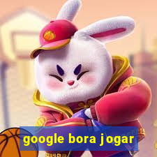 google bora jogar